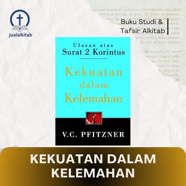 Kekuatan dalam Kelemahan (Ulasan atas Surat 2 Korintus)