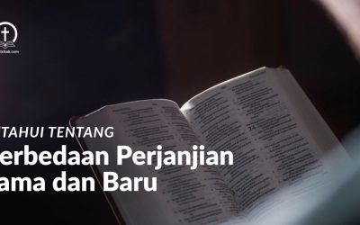 Ketahui Perbedaan Perjanjian Lama dan Perjanjian Baru dalam Alkitab