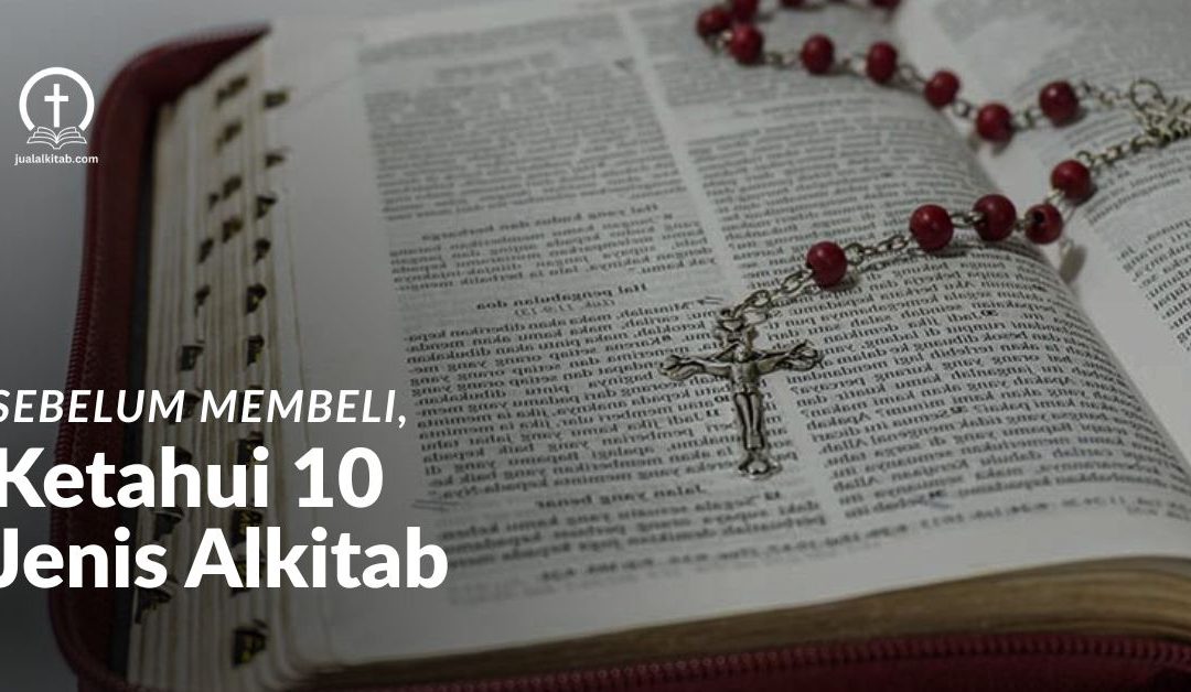 Wajib Tahu! 10 Jenis-Jenis Alkitab Sebelum Membeli