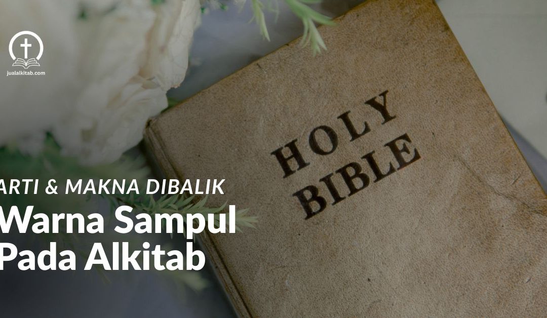 Ketahui Arti dan Makna Dibalik Warna Sampul Pada Alkitab