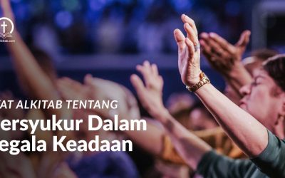30 Ayat Alkitab tentang Bersyukur dalam Segala Keadaan