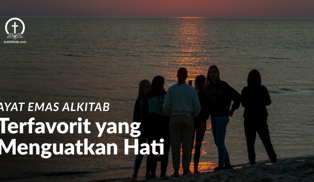 Kumpulan Ayat Emas Alkitab Favorit yang Menguatkan Hati